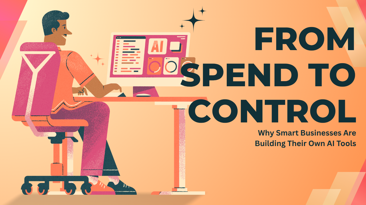 From Spend to Control: Why Businesses Are Building Their Own AI Internal Tools in 2025